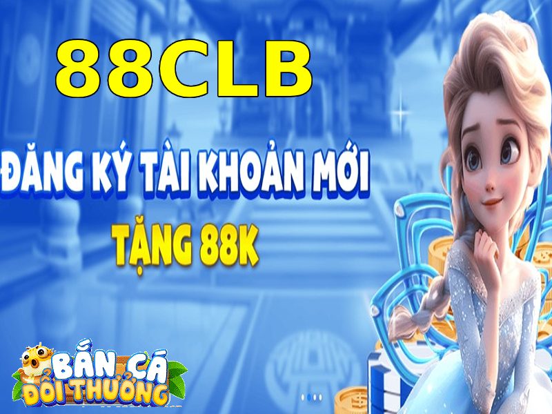 Khuyến Mãi Bắn Cá Đổi Thưởng 88CLB Tân thủ nhận quà phong phú từ code chào mừng