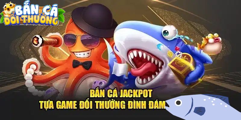 Bắn Cá Jackpot Là Gì? Hướng Dẫn Chơi Hiệu Quả Nhất Lựa sức mình để bắn