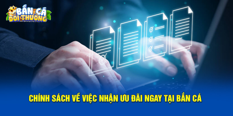 Chính Sách Bảo Mật Quy định về việc nhận ưu đãi ngay tại bắn cá