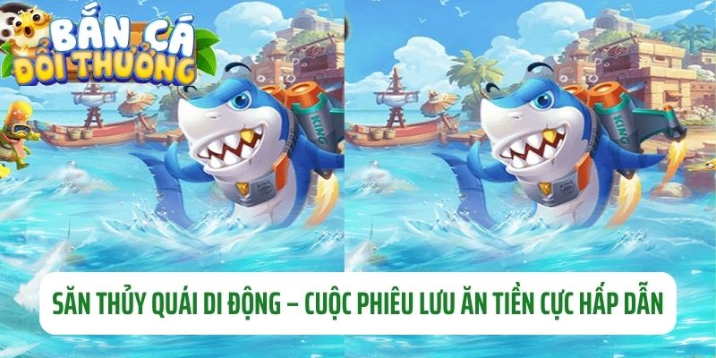 Game Bắn Cá Trên Điện Thoại – Trải Nghiệm Biển Cả Mượt Mà Trải nghiệm săn thủy quái khi chơi game bắn cá trên điện thoại