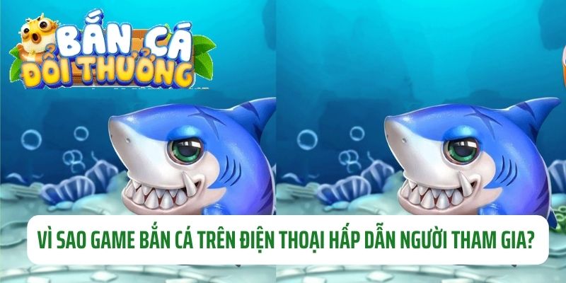 Game Bắn Cá Trên Điện Thoại – Trải Nghiệm Biển Cả Mượt Mà Lý do game bắn cá trên điện thoại thu hút hội viên