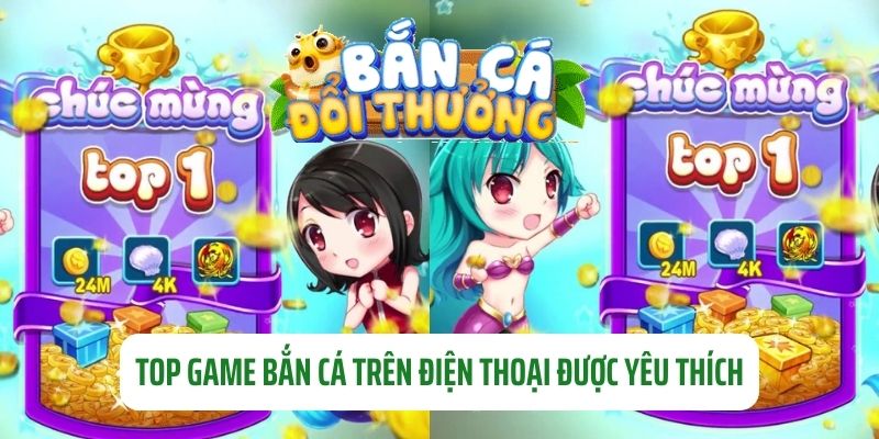 Game Bắn Cá Trên Điện Thoại – Trải Nghiệm Biển Cả Mượt Mà Những sản phẩm săn thủy quái trên di động phổ biến được yêu thích