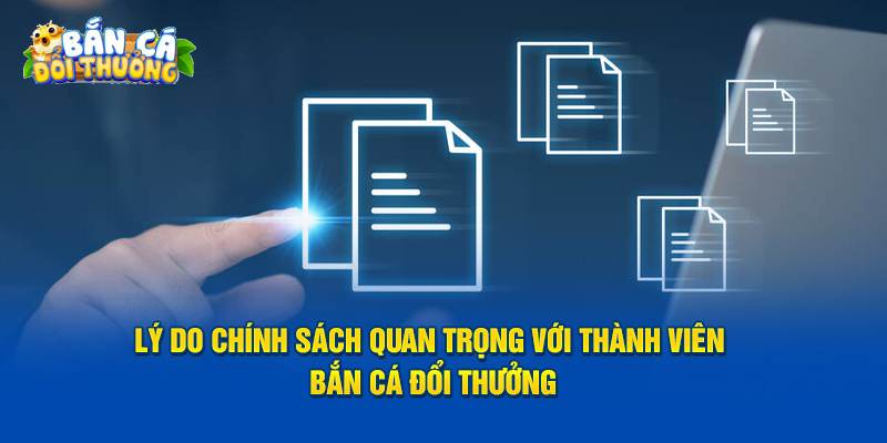 Chính Sách Bảo Mật Lý do hệ thống quy định quan trọng với thành viên khi tham gia tựa game