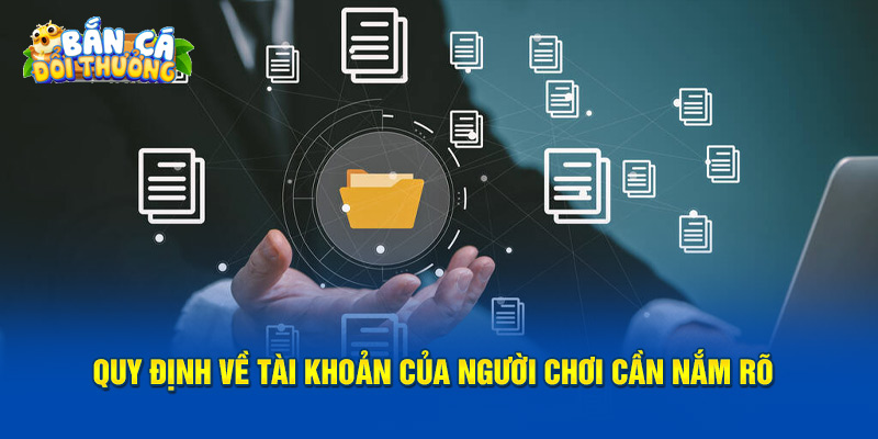 Chính Sách Bảo Mật Quy định về tài khoản của người chơi cần nắm rõ