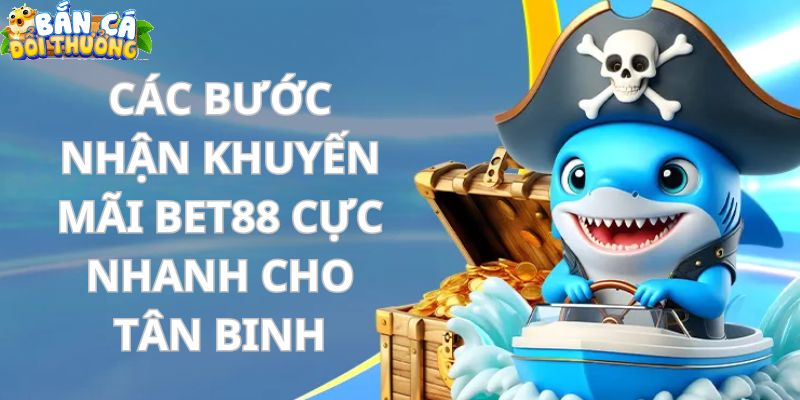 Khuyến mãi bắn cá Bet88 - Giới thiệu ưu đãi bắn cá trong năm 2025 Hướng dẫn 4 bước tham gia nhận ưu đãi Bet88 đơn giản