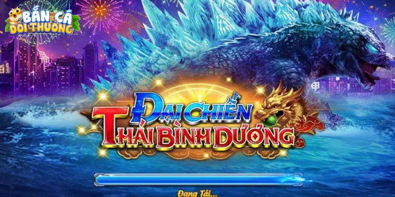 Đại Chiến Thái Bình Dương - Game Bắn Cá Đổi Thưởng Hay Chiến thuật bắn boss đổi thưởng khủng
