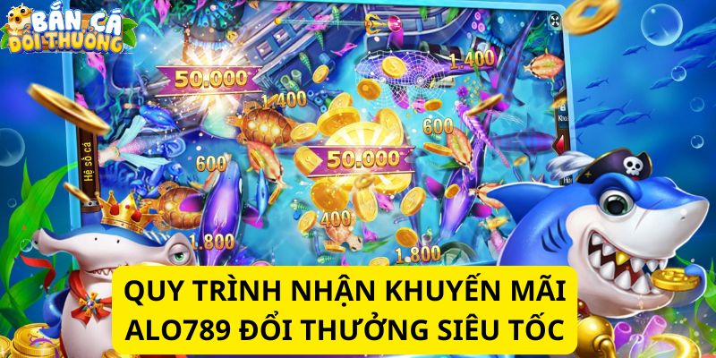 Khuyến mãi Bắn Cá Alo789 - Top 4 Ưu Đãi Dành Riêng Cho Người Chơi Hướng dẫn nhận ưu đãi bắn cá tại nhà cái Alo789